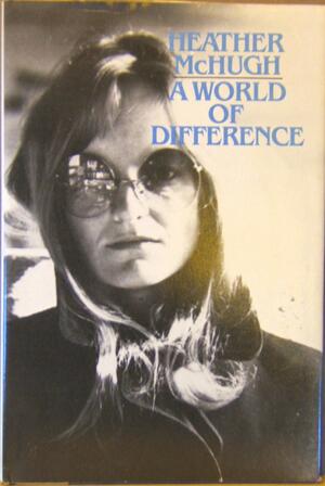 A World of Difference: Poems by Heather McHugh