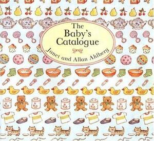 Baby's Catalogue by Allan Ahlberg, Janet Ahlberg, Janet Ahlberg