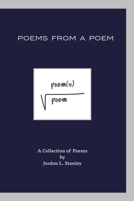 Poems From a Poem by Jordon L. Stanley