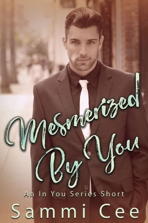 Mesmerized by You by Sammi Cee