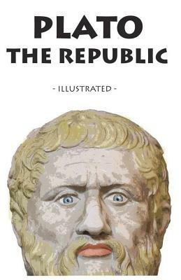 The Republic: - Illustrated - by Plato