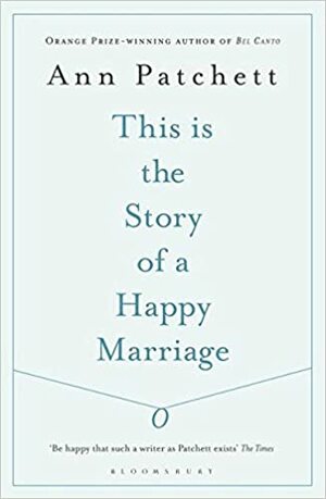 This is the Story of a Happy Marriage by Ann Patchett