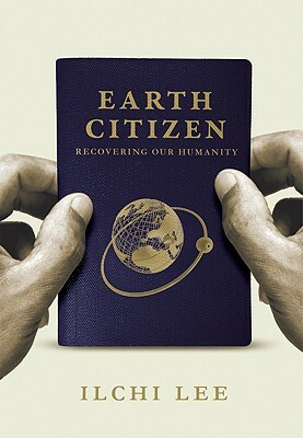 Earth Citizen: Recovering Our Humanity by Ilchi Lee