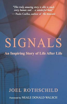 Signals: An Inspiring Story of Life After Life by Joel Rothschild