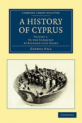 A History of Cyprus - Volume 1 by George Hill