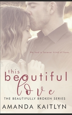 This Beautiful Love: Trade Edition by Amanda Kaitlyn