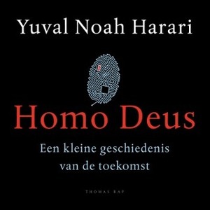 Homo Deus een kleine geschiedenis van de toekomst by Yuval Noah Harari