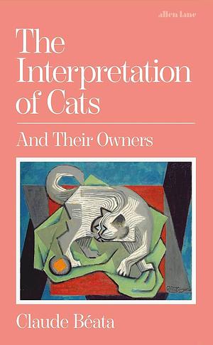 The Interpretation of Cats: And Their Owners by Claude Béata