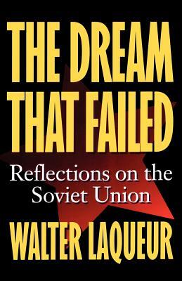 The Dream That Failed: Reflections on the Soviet Union by Walter Laqueur