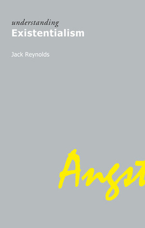Understanding Existentialism by Jack Reynolds