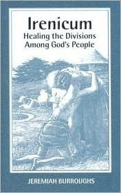Irenicum: Healing the Divisions Among God's People by Jeremiah Burroughs, Don Kistler