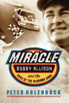 Miracle: Bobby Allison and the Saga of the Alabama Gang by Peter Golenbock
