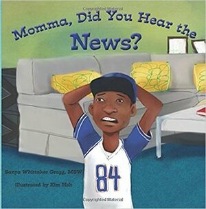Momma, Did You Hear the News? by Sanya Whittaker Gragg, Kim Holt