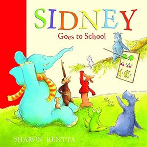Sidney Goes to School by Sharon Rentta