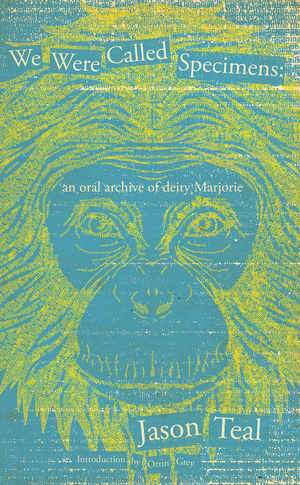 We Were Called Specimens: an oral archive of deity Marjorie by Jason Teal