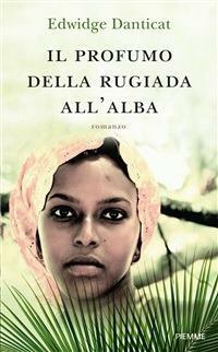 Il profumo della rugiada all'alba by Edwidge Danticat