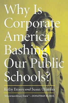 Why Is Corporate America Bashing Our Public Schools? by Susan Ohanian, Kathy Emery