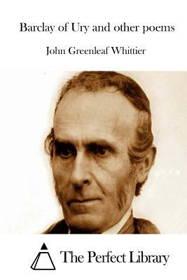 Barclay of Ury and Other Poems by John Greenleaf Whittier