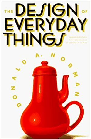 The Design of Everyday Things by Donald A. Norman