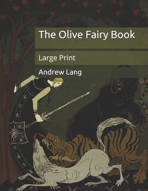 The Olive Fairy Book: Large Print by Andrew Lang, H. J. Ford