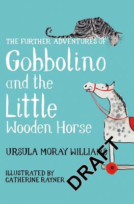 Further Adventures of Gobbolino and the Little Wooden Horse by Ursula Moray Williams