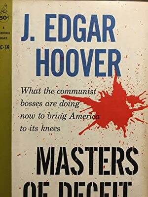 Masters Of Deceit: The Story Of Communism In America And How To Fight It by J. Edgar Hoover