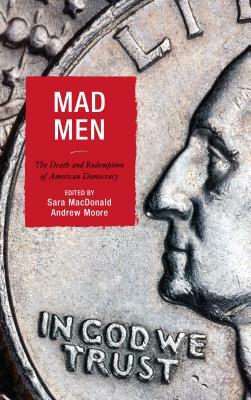 Mad Men: The Death and Redemption of American Democracy by 