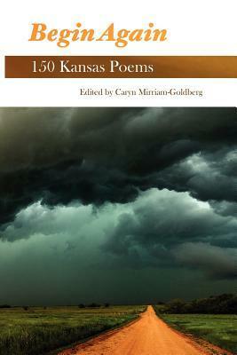 Begin Again: 150 Kansas Poems by Caryn Mirriam-Goldberg