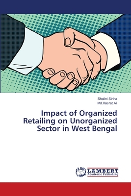 Impact of Organized Retailing on Unorganized Sector in West Bengal by Shalini Sinha, MD Hasrat Ali