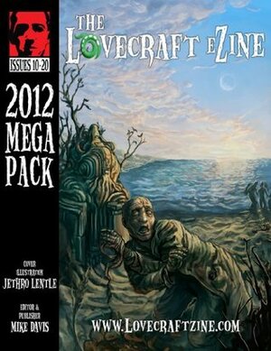 Lovecraft eZine Megapack - 2012 - Issues 10 through 20 by Anna Tambour, Brett Talley, Molly Tanzer, Mike Davis, Joseph S. Pulver, Sr., Stephen Mark Rainey, W.H. Pugmire, Simon Kurt Unsworth, Jeffrey Thomas, William Meikle