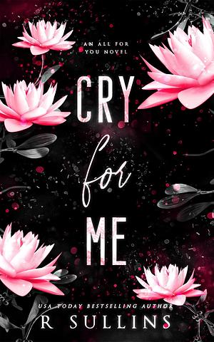 Cry For Me by R. Sullins