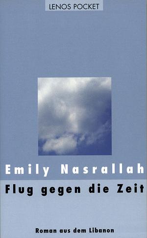 Flug gegen die Zeit: Roman aus dem Libanon by Emily Nasrallah