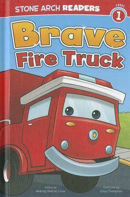 Brave Fire Truck by Chad Thompson, Melinda Melton Crow