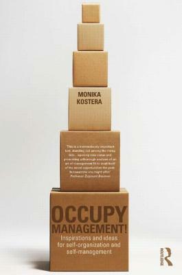 Occupy Management: Inspirations and Ideas for Self-Organization and Self-Management by Monika Kostera