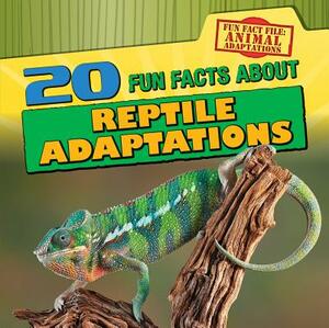 20 Fun Facts about Reptile Adaptations by Barbara M. Linde