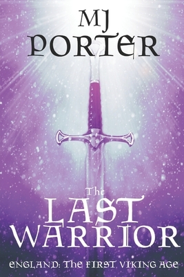 The Last Warrior: England: The First Viking Age by MJ Porter