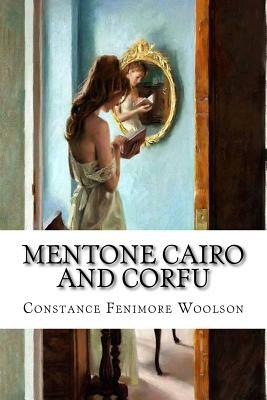 Mentone Cairo and Corfu by Constance Fenimore Woolson