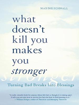 What Doesn't Kill You Makes You Stronger by Maxine Schnall