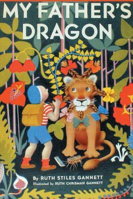 My Father's Dragon (Illustrated by Ruth Chrisman Gannett) by Ruth Stiles Gannett