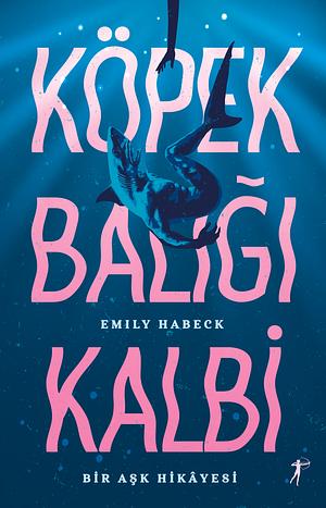 Köpek Balığı Kalbi by Emily Habeck