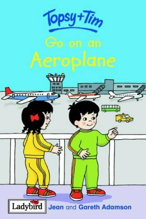 Go On An Aeroplane (Topsy + Tim) by Gareth Adamson, Jean Adamson