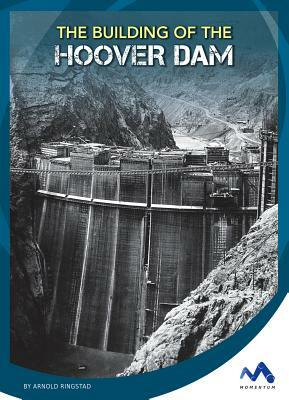 The Building of the Hoover Dam by Arnold Ringstad