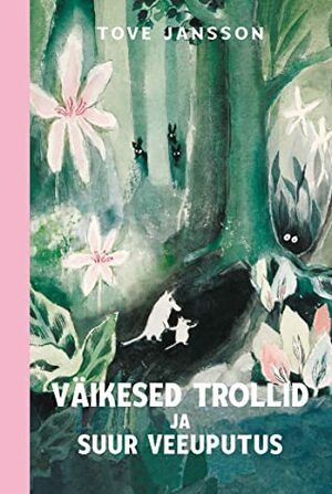 Väikesed trollid ja suur veeuputus by Tove Jansson