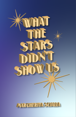 What The Stars Didn't Show Us by Margherita Scialla