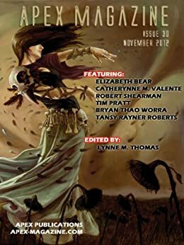 Apex Magazine Issue 30 by Tim Pratt, Catherynne M. Valente, Elizabeth Bear, Robert Shearman, Bryan Thao Worra, Tansy Rayner Roberts, Lynne M. Thomas