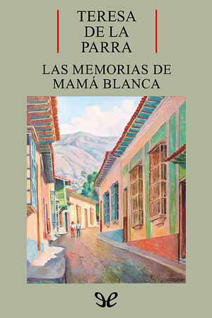 Memorias de Mama Blanca by Teresa de la Parra