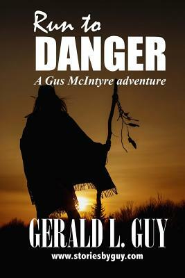 Run to Danger by Gerald L. Guy