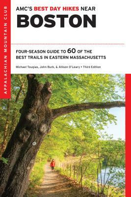 AMC's Best Day Hikes Near Boston: Four-Season Guide to 60 of the Best Trails in Eastern Massachusetts by Michael Tougias