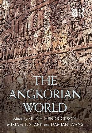 The Angkorian World by Mitch J. Hendrickson, Damian Evans, Miriam T. Stark