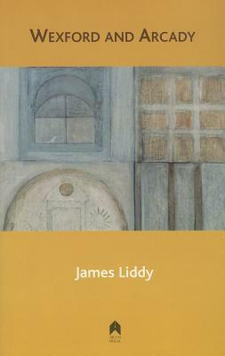 Wexford and Arcady by James Liddy